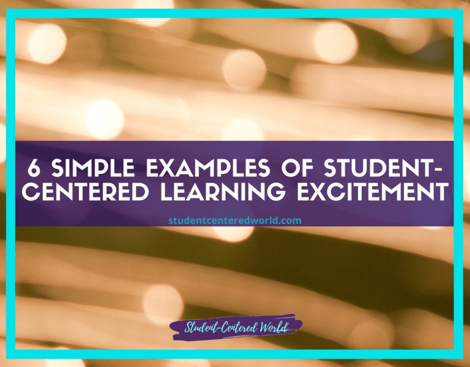 Text on a blurred light background reads: 6 Exciting Examples of Student-Centered Learning. Explore more at studentcenteredworld.com, with a logo at the bottom saying Student-Centered World.