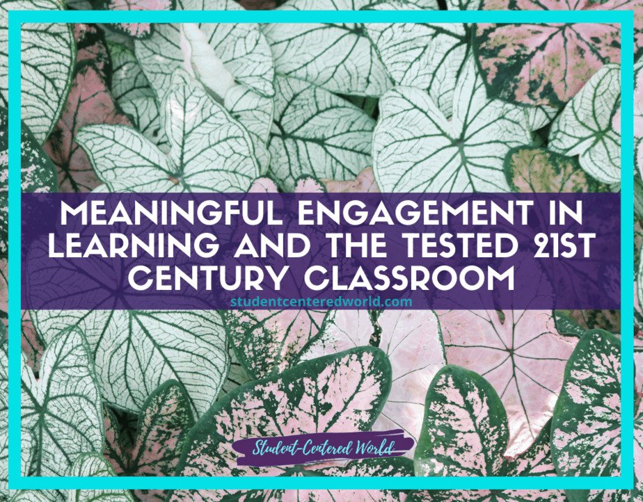 Text overlaid on a background of green and white leafy patterns reads: Engagement in Learning and the Tested 21st Century Classroom, with studentcenteredworld.com below. A purple banner at the bottom proclaims Student-Centered World.