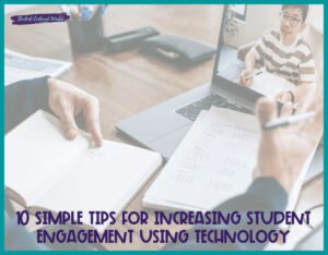 10 Easy Tips For Increasing Student Engagement Using Technology