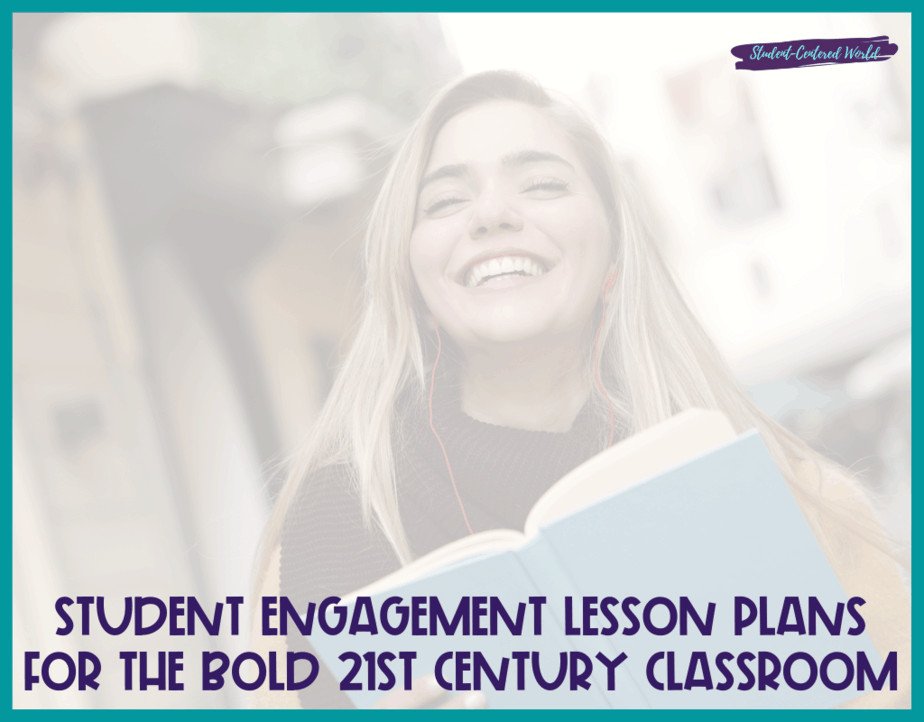 Student Engagement Lesson Plans for the Bold 21st Century Classroom