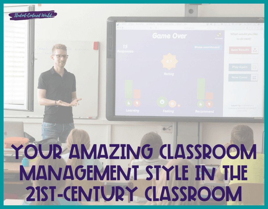 Your Amazing Classroom Management Style in the 21st-Century Classroom