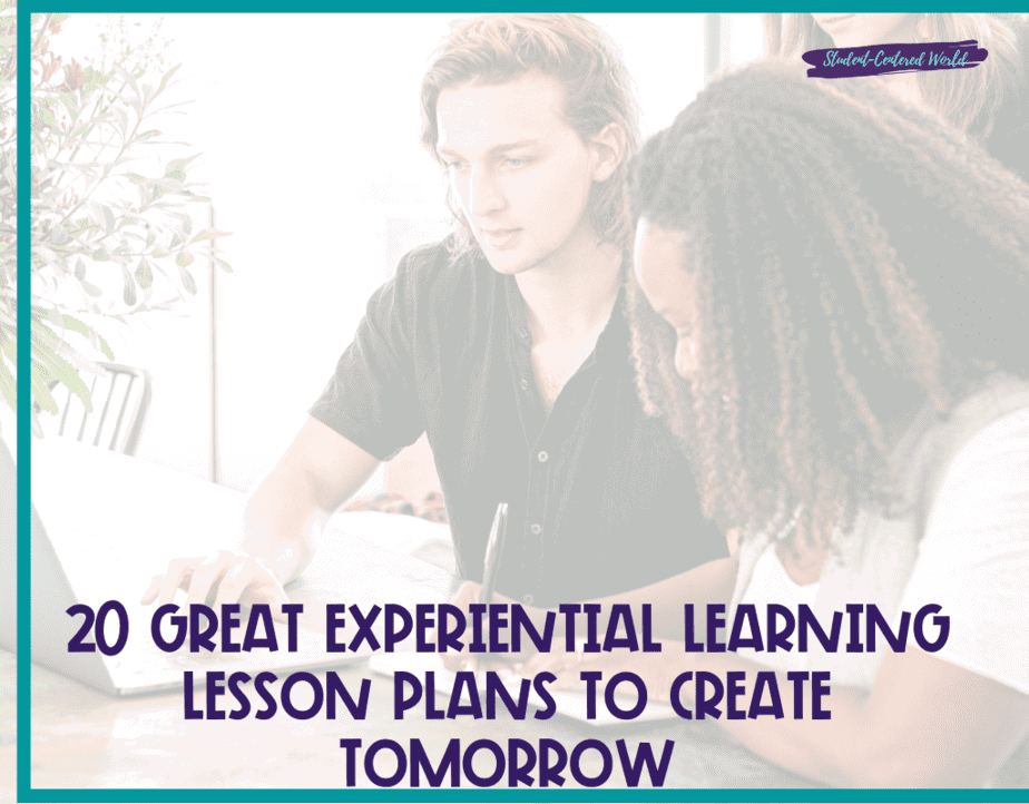 20 Great Experiential Learning Lesson Plans to Create Tomorrow