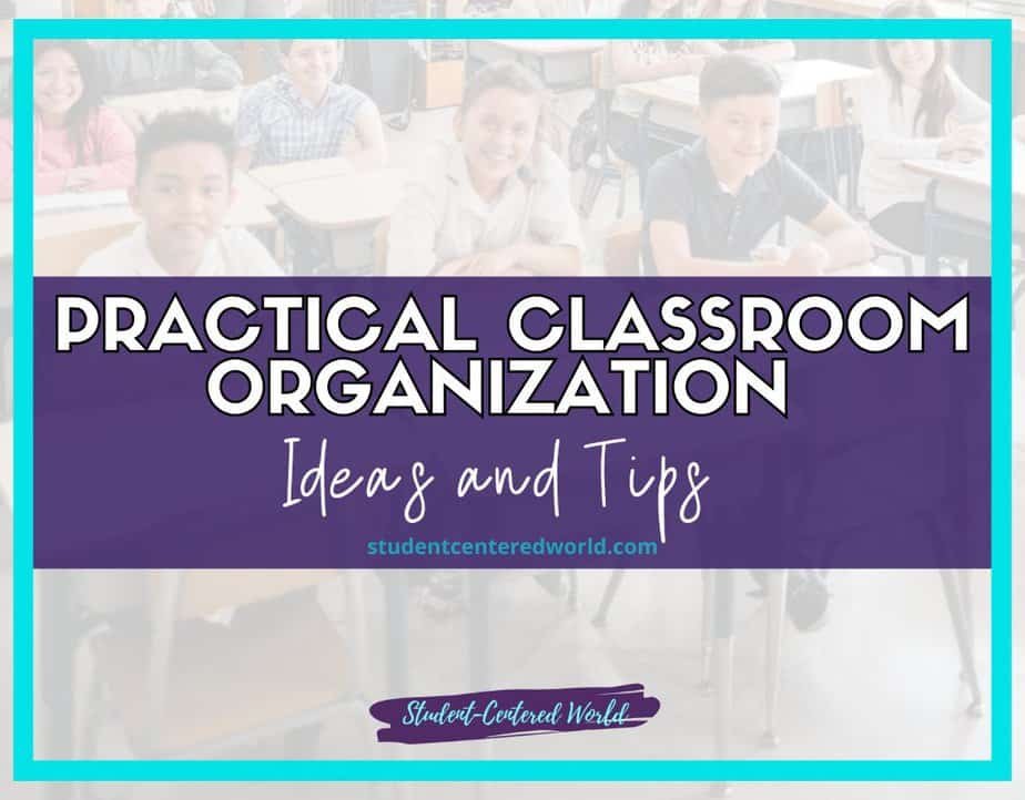 Image of a classroom with seated students and a large overlay text box. The text reads: Practical Classroom Organization Ideas and Tips, featuring efficient strategies for teachers, with a website link below and Student-Centered World at the bottom.