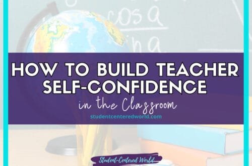 In the background, a globe and stacked books set the scene. Bold text declares, "Building Teacher Self-Confidence in the Classroom." Find more insights at studentcenteredworld.com.