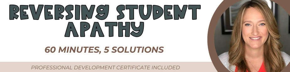 Reversing Student Apathy: 60 minutes, 5 strategies, PD certificate included