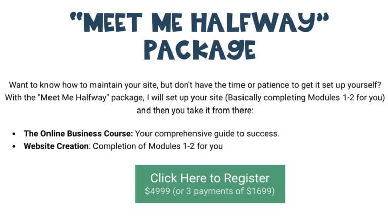 Text that reads Meet Me Halfway Package. Includes a brief description of setting up a website, offering completion of Modules 1-2. Theres a green button labeled Click Here to Register with pricing details: $4999 or three payments of $1699.