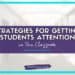 A graphic with a blurred classroom background prominently features "Strategies for Getting Students' Attention in the Classroom" in bold text, spotlighting studentcenteredworld.com. A teal border frames this engaging image.