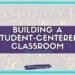 A purple banner with white text reads Building a Student-Centered Classroom. The background showcases numbers in various fonts and sizes, emphasizing the dynamic nature of a student-centered classroom. A website URL accompanies another banner displaying the words Student-Centered World.