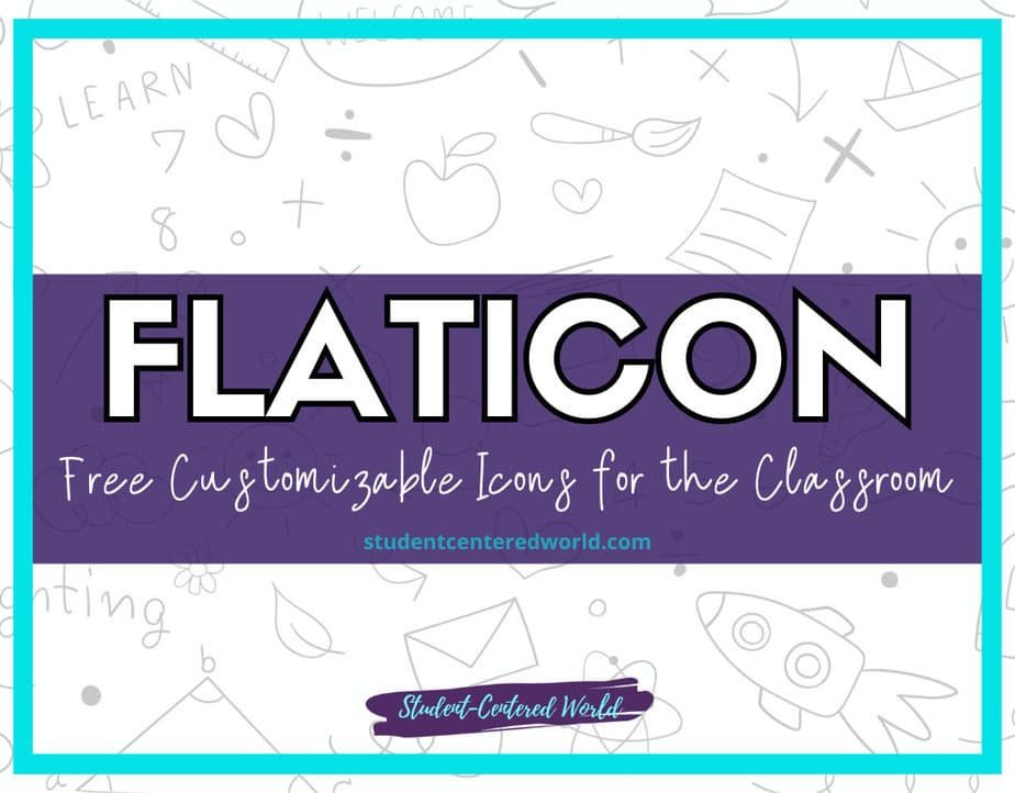 Promotional image with the text: FLATICON - Free Customizable Icons for the Classroom on a vibrant purple background. Grey backdrop doodles like paper planes, pencils, and stars add charm. Bottom text: studentcenteredworld.com. Perfect for educators wanting to utilize Flaticon's resources!