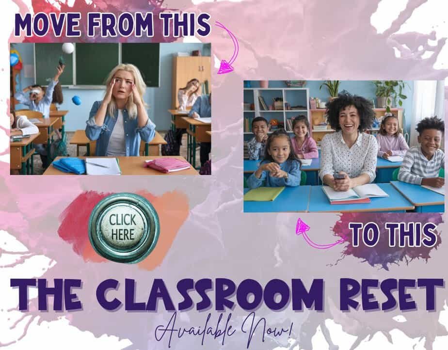 Split image contrasts a stressed teacher in a chaotic classroom on the left with a happy teacher and students in a calm classroom on the right. Text reads: Move from this to this. The Classroom Reset Available Now!.